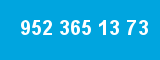 952 365 13 73